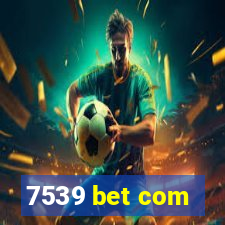 7539 bet com